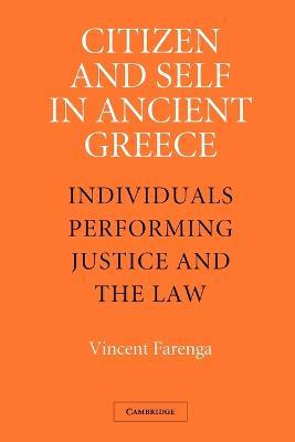 Citizen and Self in Ancient Greece: Individuals Performing Justice and the Law - Vincent Farenga - cover