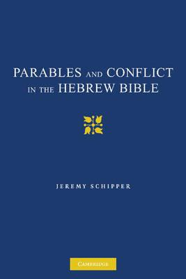 Parables and Conflict in the Hebrew Bible - Jeremy Schipper - cover