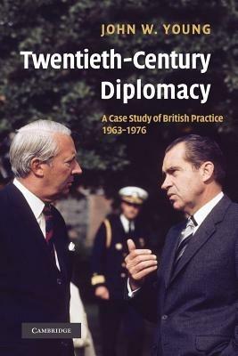 Twentieth-Century Diplomacy: A Case Study of British Practice, 1963-1976 - John W. Young - cover