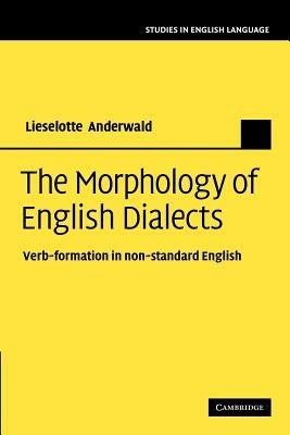 The Morphology of English Dialects: Verb-Formation in Non-standard English - Lieselotte Anderwald - cover