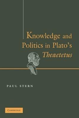 Knowledge and Politics in Plato's Theaetetus - Paul Stern - cover