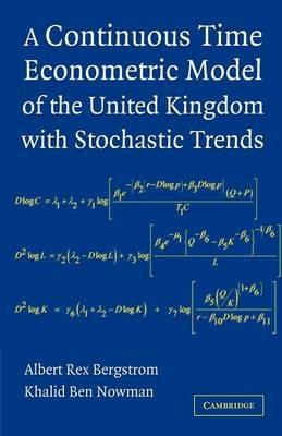 A Continuous Time Econometric Model of the United Kingdom with Stochastic Trends - Albert Rex Bergstrom,Khalid Ben Nowman - cover