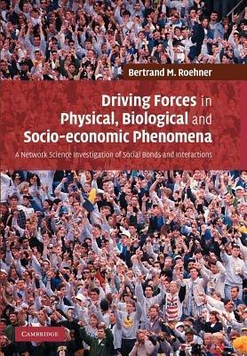 Driving Forces in Physical, Biological and Socio-economic Phenomena: A Network Science Investigation of Social Bonds and Interactions - Bertrand M. Roehner - cover
