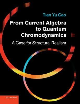 From Current Algebra to Quantum Chromodynamics: A Case for Structural Realism - Tian Yu Cao - cover