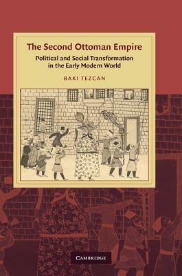 The Second Ottoman Empire: Political and Social Transformation in the Early Modern World - Baki Tezcan - cover