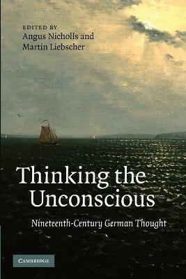 Thinking the Unconscious: Nineteenth-Century German Thought - cover