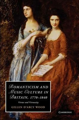Romanticism and Music Culture in Britain, 1770-1840: Virtue and Virtuosity - Gillen D'Arcy Wood - cover