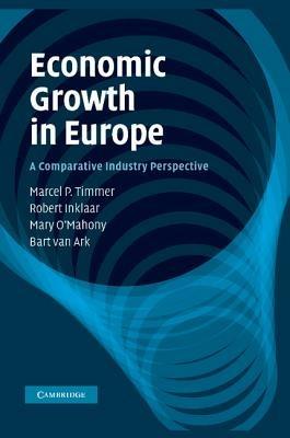 Economic Growth in Europe: A Comparative Industry Perspective - Marcel P. Timmer,Robert Inklaar,Mary O'Mahony - cover