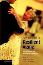 New Frontiers in Resilient Aging: Life-Strengths and Well-Being in Late Life