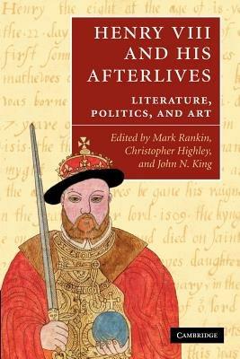 Henry VIII and his Afterlives: Literature, Politics, and Art - cover