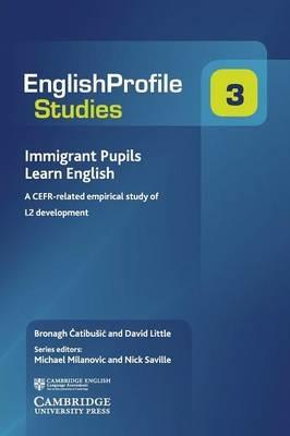 Immigrant Pupils Learn English: A CEFR-Related Empirical Study of L2 Development - David Little,Bronagh Ćatibušić - cover