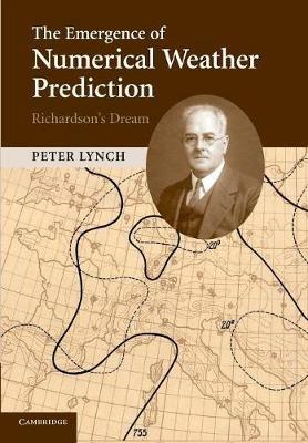The Emergence of Numerical Weather Prediction: Richardson's Dream - Peter Lynch - cover