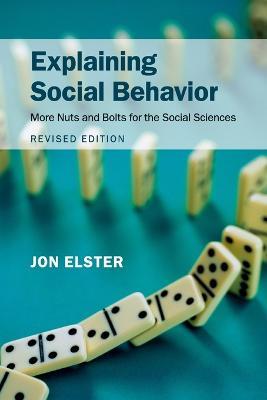Explaining Social Behavior: More Nuts and Bolts for the Social Sciences - Jon Elster - cover