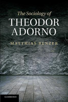 The Sociology of Theodor Adorno - Matthias Benzer - cover