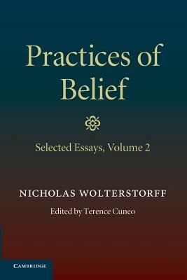 Practices of Belief: Volume 2, Selected Essays - Nicholas Wolterstorff - cover