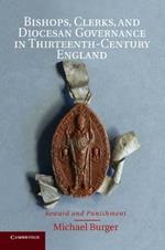 Bishops, Clerks, and Diocesan Governance in Thirteenth-Century England: Reward and Punishment