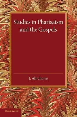 Studies in Pharisaism and the Gospels: Volume 1 - I. Abrahams - cover