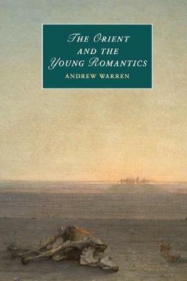 The Orient and the Young Romantics - Andrew Warren - cover