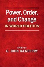 Power, Order, and Change in World Politics