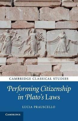 Performing Citizenship in Plato's Laws - Lucia Prauscello - cover