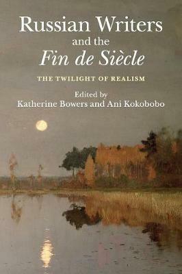 Russian Writers and the Fin de Siecle: The Twilight of Realism - cover
