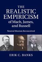 The Realistic Empiricism of Mach, James, and Russell: Neutral Monism Reconceived - Erik C. Banks - cover
