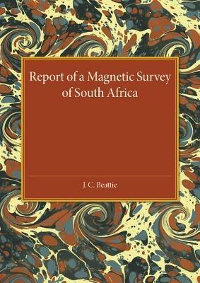 A Report of a Magnetic Survey of South Africa - J. C. Beattie - cover