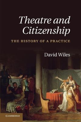 Theatre and Citizenship: The History of a Practice - David Wiles - cover