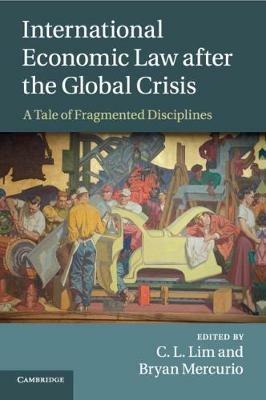 International Economic Law after the Global Crisis: A Tale of Fragmented Disciplines - cover