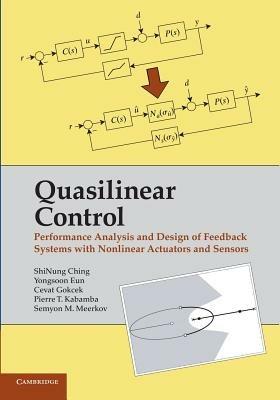 Quasilinear Control: Performance Analysis and Design of Feedback Systems with Nonlinear Sensors and Actuators - ShiNung Ching,Yongsoon Eun,Cevat Gokcek - cover