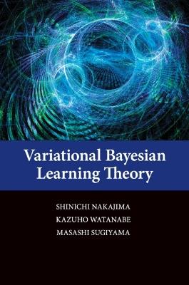 Variational Bayesian Learning Theory - Shinichi Nakajima,Kazuho Watanabe,Masashi Sugiyama - cover
