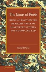 The Janus of Poets: Being an Essay on the Dramatic Value of Shakespeare's Poetry Both Good and Bad