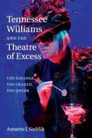 Tennessee Williams and the Theatre of Excess: The Strange, the Crazed, the Queer