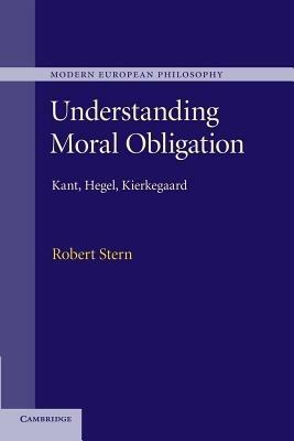 Understanding Moral Obligation: Kant, Hegel, Kierkegaard - Robert Stern - cover