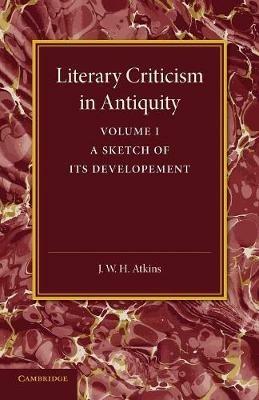 Literary Criticism in Antiquity: Volume 1, Greek: A Sketch of its Development - J. W. H. Atkins - cover