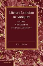 Literary Criticism in Antiquity: Volume 1, Greek: A Sketch of its Development