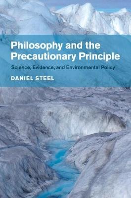 Philosophy and the Precautionary Principle: Science, Evidence, and Environmental Policy - Daniel Steel - cover
