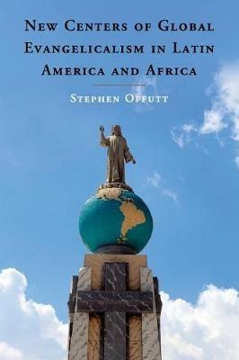 New Centers of Global Evangelicalism in Latin America and Africa - Stephen Offutt - cover