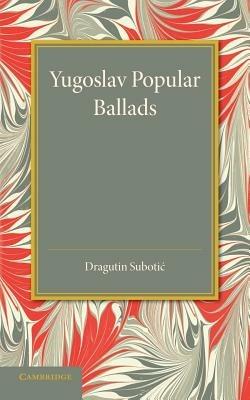 Yugoslav Popular Ballads: Their Origin and Development - Dragutin Subotic - cover
