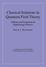 Classical Solutions in Quantum Field Theory: Solitons and Instantons in High Energy Physics