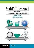 Stahl's Illustrated Violence: Neural Circuits, Genetics and Treatment