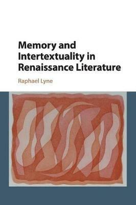 Memory and Intertextuality in Renaissance Literature - Raphael Lyne - cover
