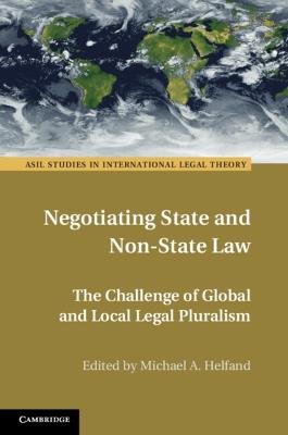 Negotiating State and Non-State Law: The Challenge of Global and Local Legal Pluralism - cover