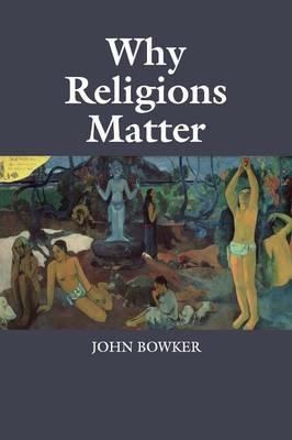 Why Religions Matter - John Bowker - cover