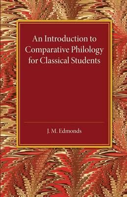 An Introduction to Comparative Philology for Classical Students - J. M. Edmonds - cover