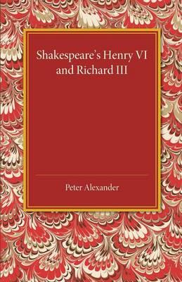 Shakespeare's Henry VI and Richard III - Peter Alexander - cover