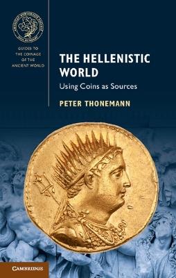 The Hellenistic World: Using Coins as Sources - Peter Thonemann - cover