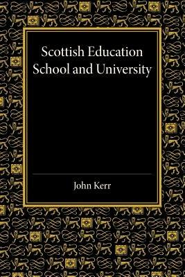 Scottish Education: School and University - From Early Times to 1908 with an Addendum 1908-1913 - John Kerr - cover