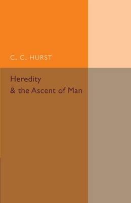 Heredity and the Ascent of Man - C. C. Hurst - cover