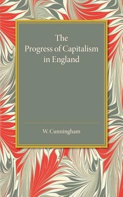 The Progress of Capitalism in England - William Cunningham - cover